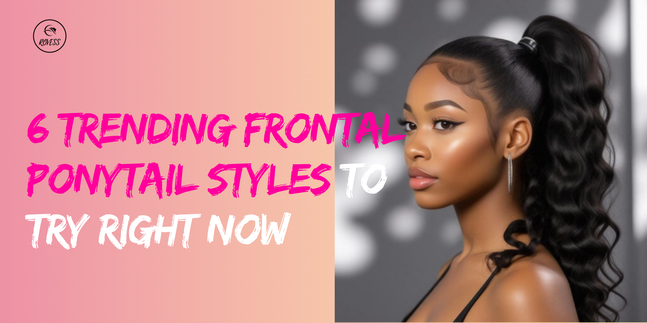 6 Trending Frontal Ponytail Styles to Try Right Now